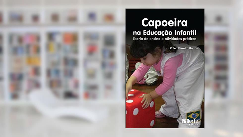 Capoeira na Educação InfantilTeoria de Ensino e Atividades Práticas, do autor Kaled Ferreira Barros