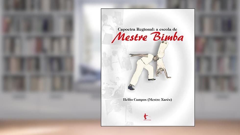 Capoeira Regional: a escola de Mestre Bimba, do autor Hellio Campos