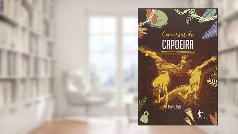 Conversas de Capoeira, do autor Pedro Abib