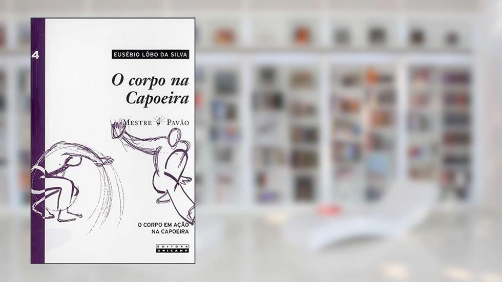 O corpo na capoeira - vol. IV: Volume 4, do autor Eusébio Lôbo da Silva