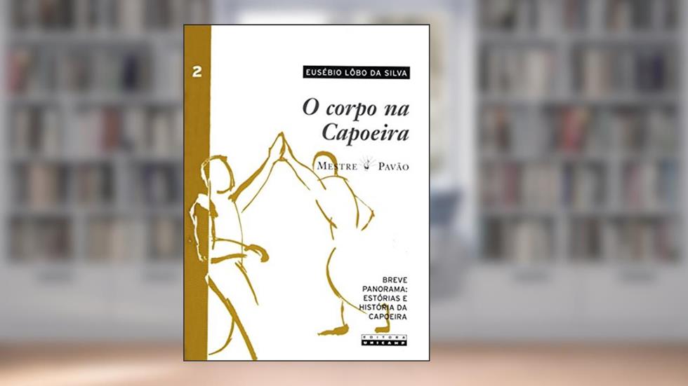 O Corpo na Capoeira (Volume 2), do autor Eusébio Lôbo da Silva