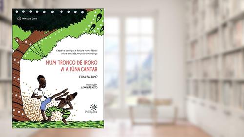 Capa de Num tronco de iroko vi a Iúna cantar, do autor Erika Balbino