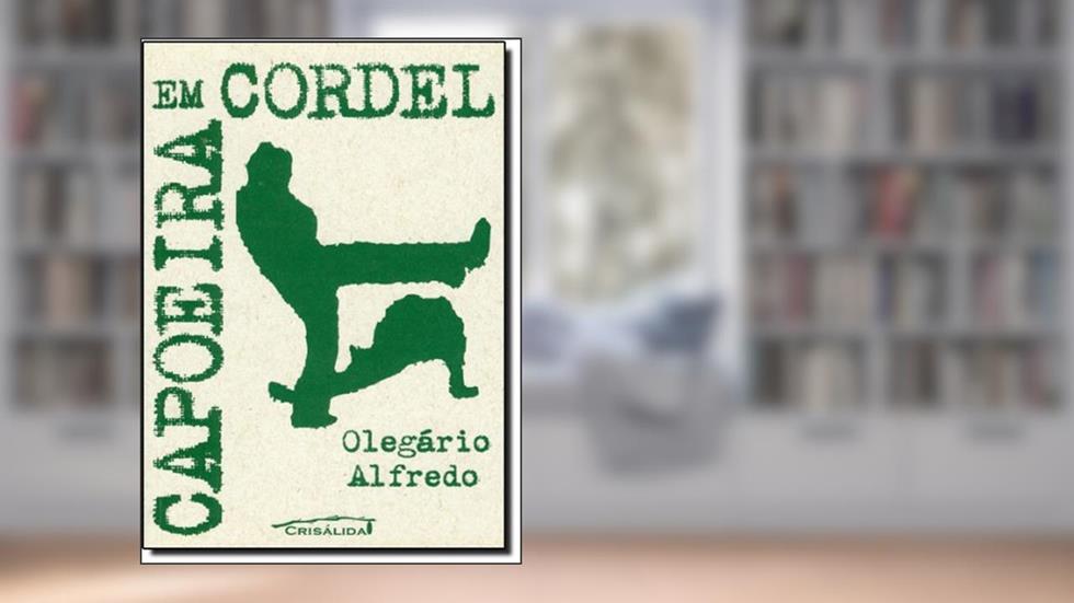 Capoeira em Cordel. Uma Antologia, do autor Olegario Alfredo