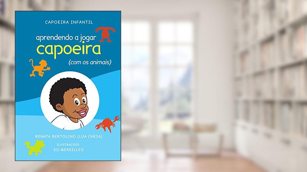Aprendendo a jogar capoeira (com os animais) (Capoeira Infantil), do autor Renata (Lua Cheia) Bertolino