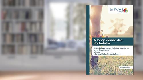 Capa de A longevidade das Borboletas: Serão belas e turvas vinhetas fadadas ao breve falecimento tal quala longevidade das borboletas, do autor Daniela Schenider