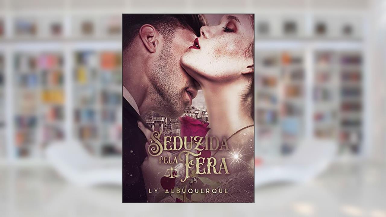 Seduzida pela Fera : Conto de fadas Moderno, do autor Ly Albuquerque