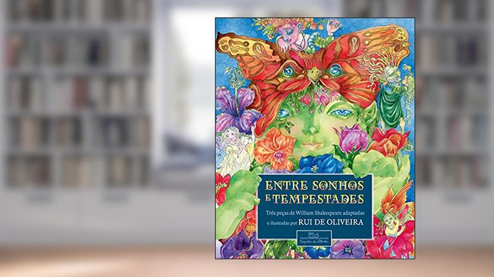 Entre sonhos e tempestades: Três peças de William Shakespeare adaptadas e ilustradas por Rui de Oliveira, do autor Rui de Oliveira