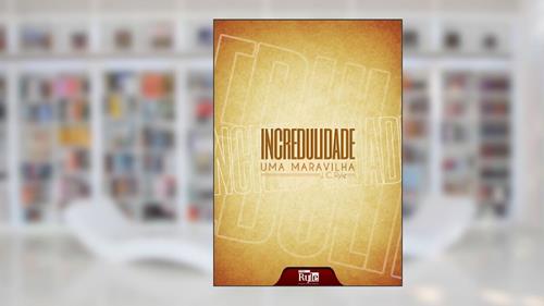 Capa de Incredulidade: uma maravilha, do autor J.C. Ryle