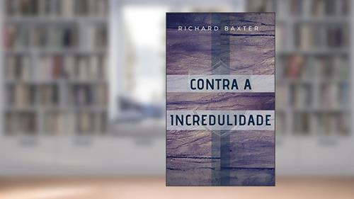Capa de Contra a Incredulidade, do autor Richard Baxter