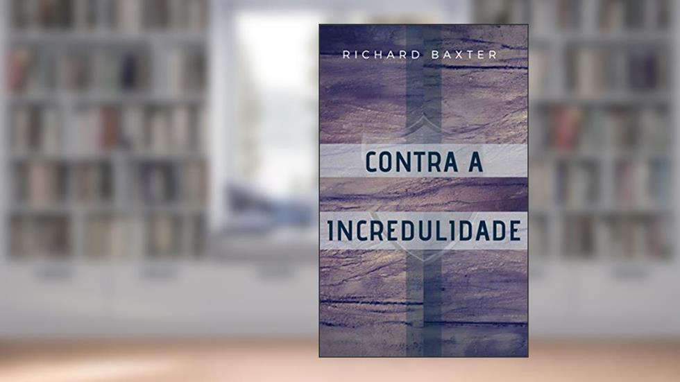 Contra a Incredulidade, do autor Richard Baxter