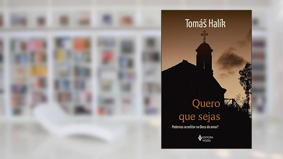 Quero que sejas: Podemos acreditar no Deus do amor?, do autor Tomás Halík