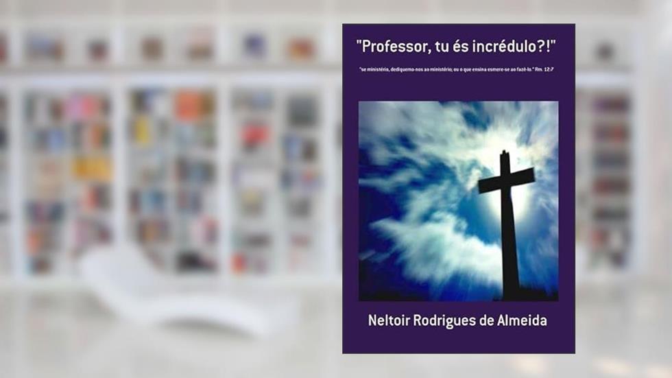 Professor, Tu Es Incredulo?!, do autor Neltoir Rodrigues De Almeida