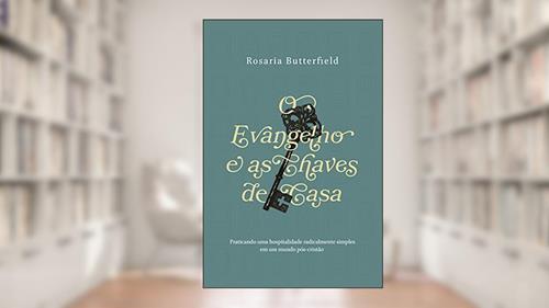 Capa de O Evangelho e as Chaves de Casa, do autor Rosaria Champagne Butterfield