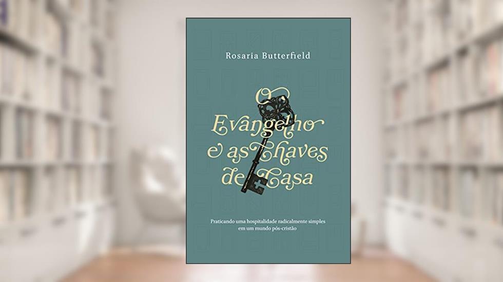 O Evangelho e as Chaves de Casa, do autor Rosaria Champagne Butterfield