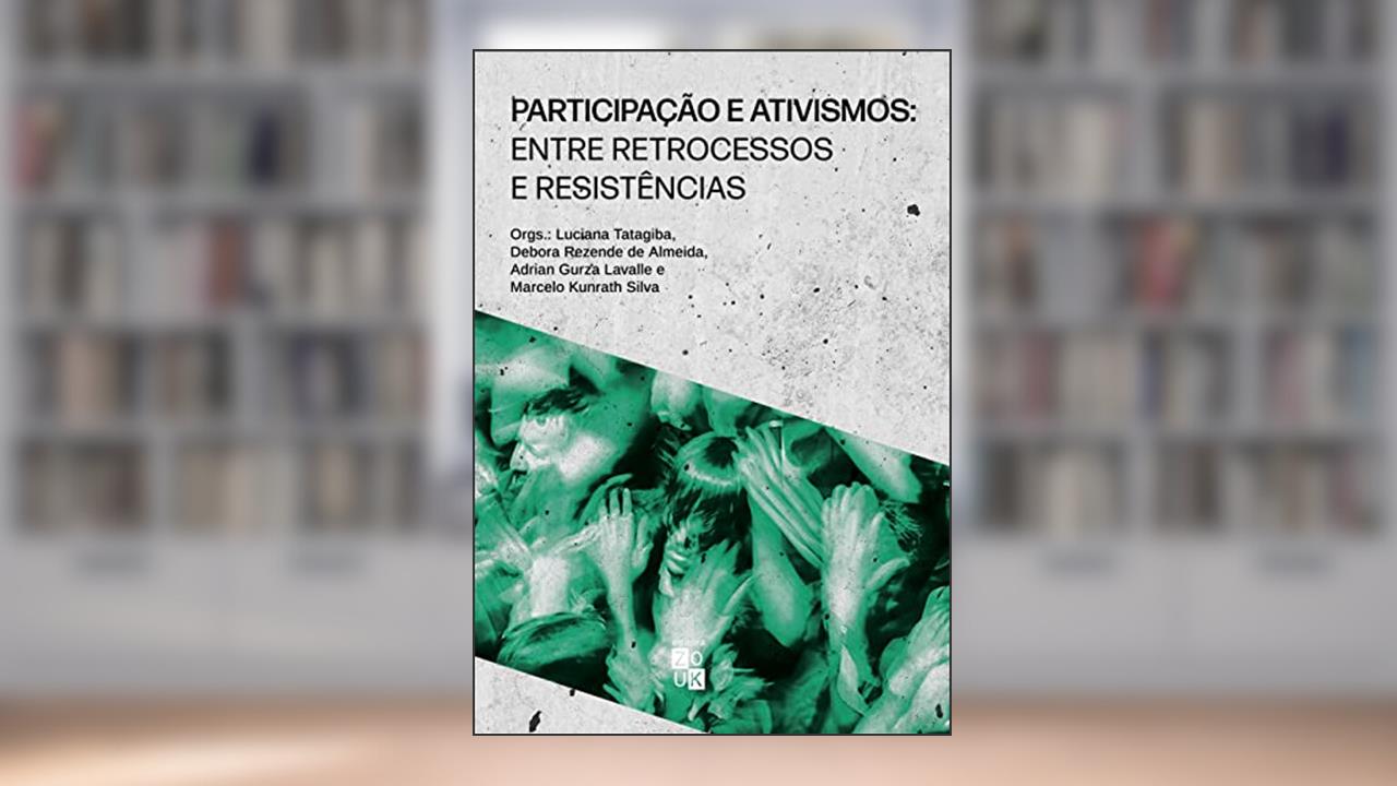 Participação e ativismos: entre retrocessos e resistências, do autor Luciana Tatagiba; Debora Rezende de Almeida; Adrian Gurza Lavalle; Marcelo Kunrath Silva