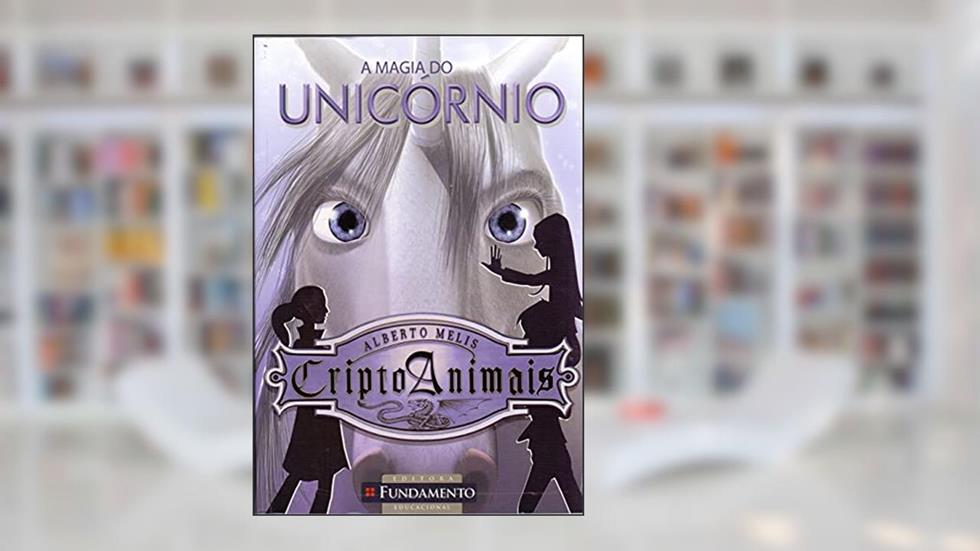 Criptoanimais 4. A Magia do Unicórnio, do autor Alberto Melis