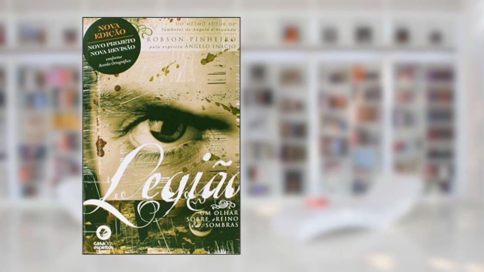Legião. Um Olhar Sobre o Reino das Sombras - Volume 1, do autor Robson Pinheiro