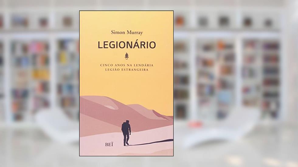 Legionário. Cinco Anos na Lendária Legião Estrangeira, do autor Simon Murray