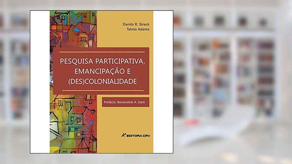 Pesquisa participativa, emancipação e (des)colonidade, do autor Telmo Adams; Danilo R Streck