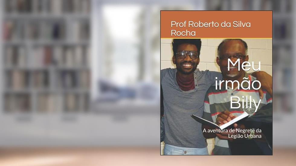 Meu irmão Billy: A aventura de Negrete da Legião Urbana, do autor Prof Da Silva Rocha