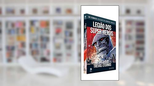 Capa de Dc Graphic Novels Ed. 86 - Legião Dos Super-heróis - A Saga Das Trevas Eternas, do autor Eaglemoss