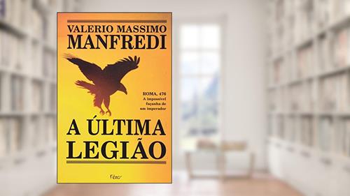 Capa de A última legião, do autor Valerio Massimo Manfredi