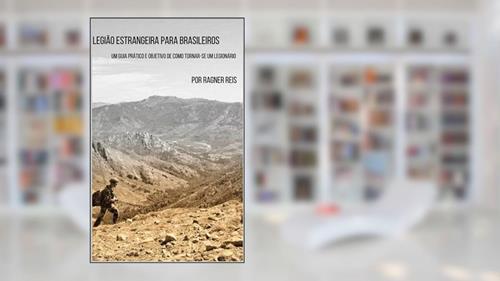 Capa de Legião Estrangeira para Brasileiros: Um Guia Prático e Objetivo De Como Tornar-se um Legionário, do autor Ragner Reis