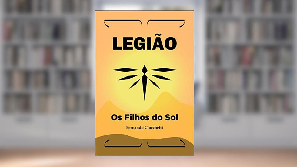Legião: Os Filhos do Sol, do autor Fernando Ciocchetti