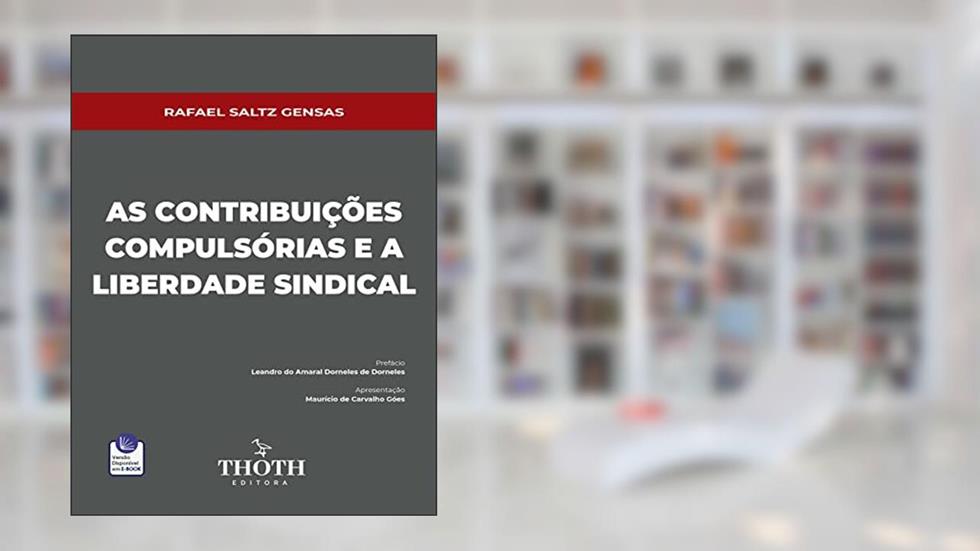 AS CONTRIBUIÇÕES COMPULSÓRIAS E A LIBERDADE SINDICAL, do autor RAFAEL SALTZ GENSAS