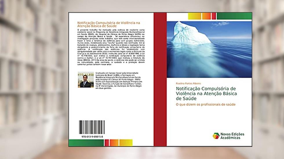 Notificação Compulsória de Violência na Atenção Básica de Saúde: O que dizem os profissionais de saúde, do autor Rivelino Portes Ribeiro