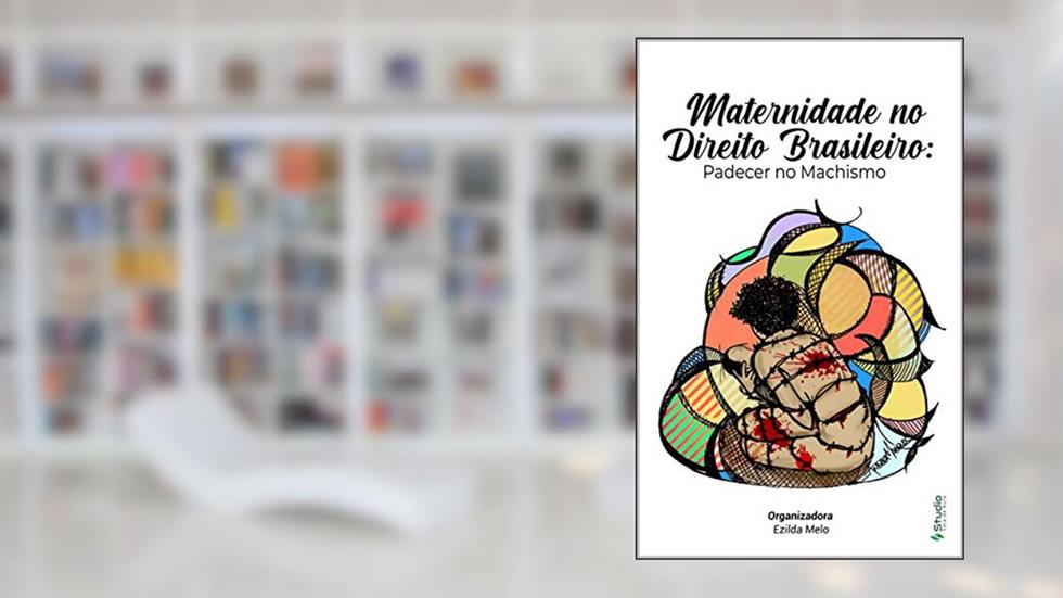 MATERNIDADE NO DIREITO BRASILEIRO: PADECER NO MACHISMO, do autor Ezilda Melo