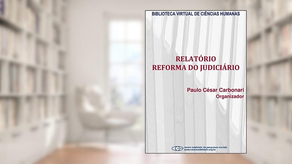 Relatório reforma do judiciário, do autor Paulo César Carbonari