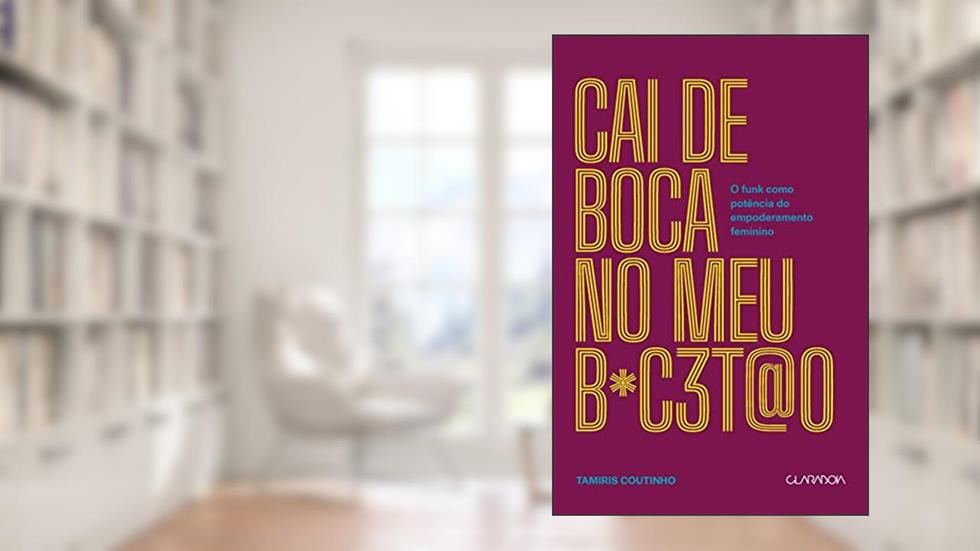 Cai de boca no meu b*c3t@o - O funk como potência do empoderamento feminino, do autor Tamiris Coutinho
