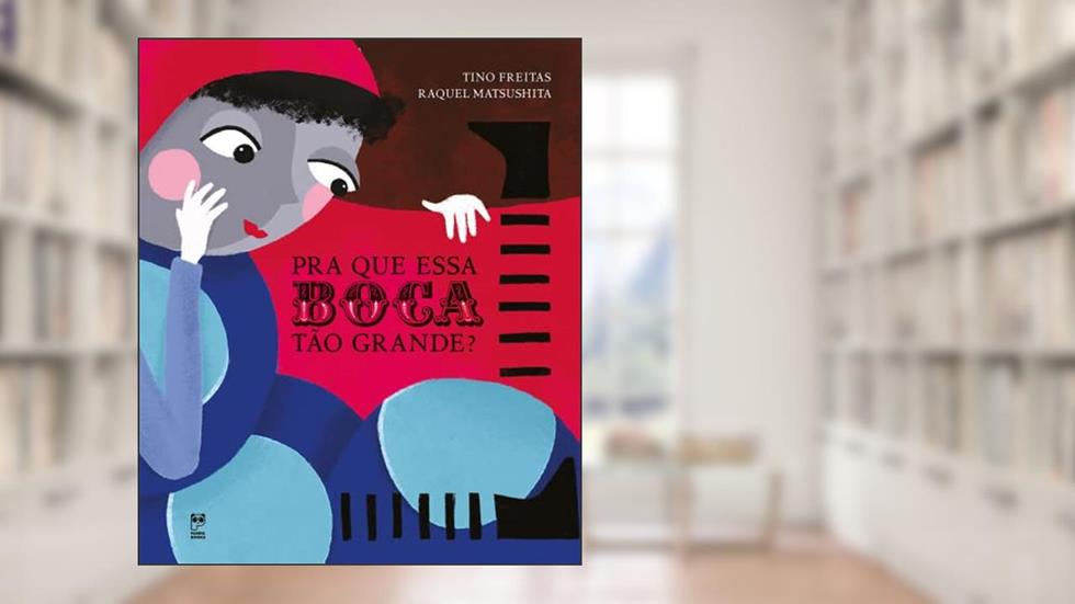 Pra que essa boca tão grande?, do autor Tino Freitas; Raquel Matsushita