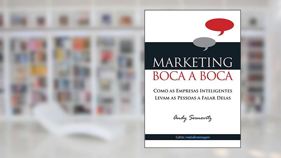 Marketing Boca a Boca: Como as Empresas Inteligentes Levam as Pessoas a Falar Delas, do autor Andy Sernovitz