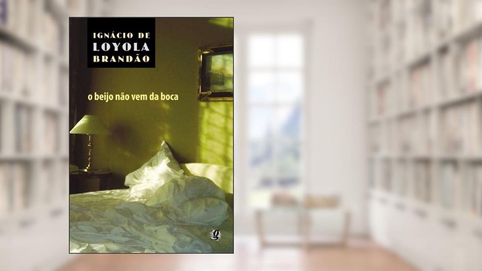 O beijo não vem da boca, do autor Ignácio de Loyola Brandão