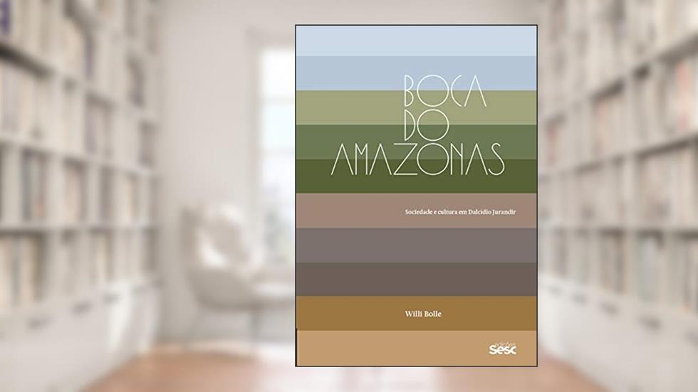Boca do Amazonas: Sociedade e cultura em Dalcídio Jurandir, do autor Willi Bolle