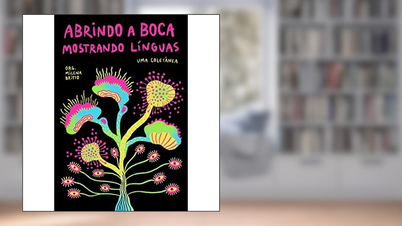 ABRINDO A BOCA MOSTRANDO LÍNGUAS, do autor Milena Britto (org.)