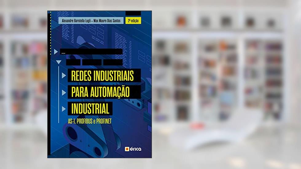 Redes Industriais Para Automação Industrial - As-I, Profibus E Profinet, do autor Alexandre Baratella Lugli 
Max Mauro Dias Santos