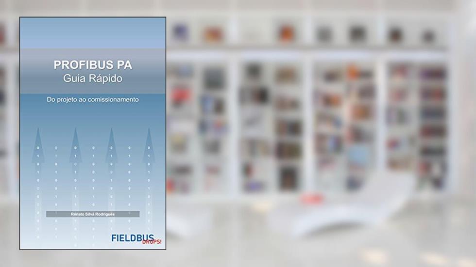 PROFIBUS PA - Guia Rápido: Do Projeto ao Comissionamento, do autor Renato Silva Rodrigues