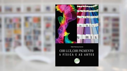 Capa de Cor luz, cor pigmento: A física e as artes, do autor Ítalo Francisco Curcio