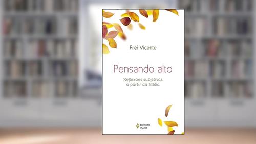 Capa de Pensando alto: Reflexões subjetivas a partir da Bíblia, do autor Frei Vicente