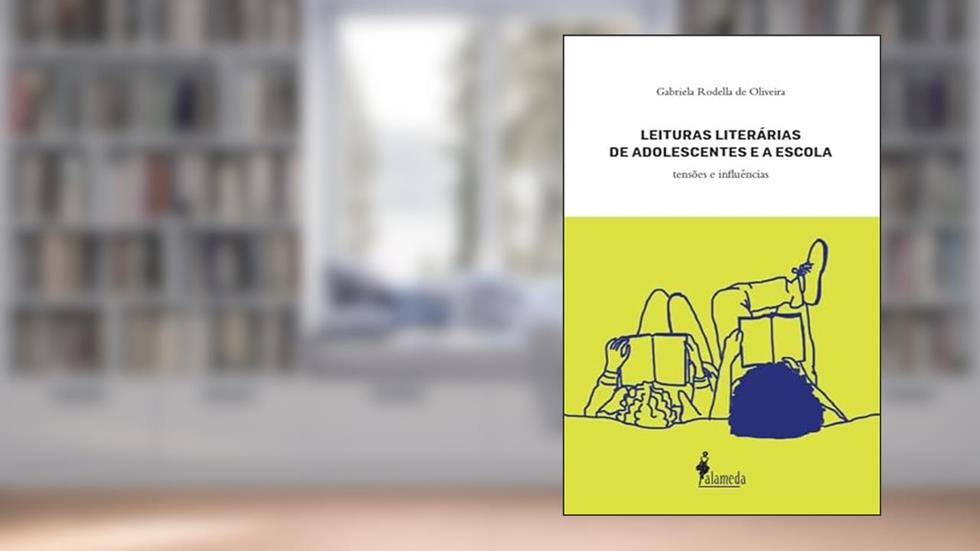 Leituras Literárias de Adolescentes e a Escola: Tensões e Influências, do autor Gabriela Rodella de Oliveira