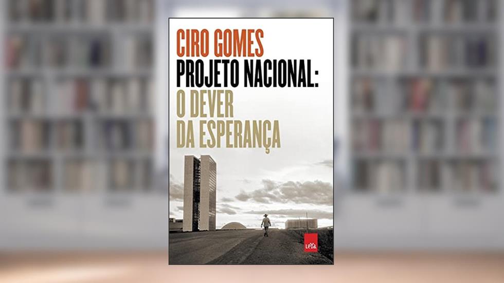 Projeto Nacional: O dever da esperança, do autor Ciro Gomes