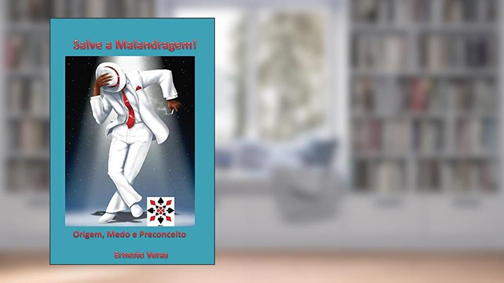 Salve a Malandragem!: Origem, Medo e Preconceito, do autor Ernesto Veras