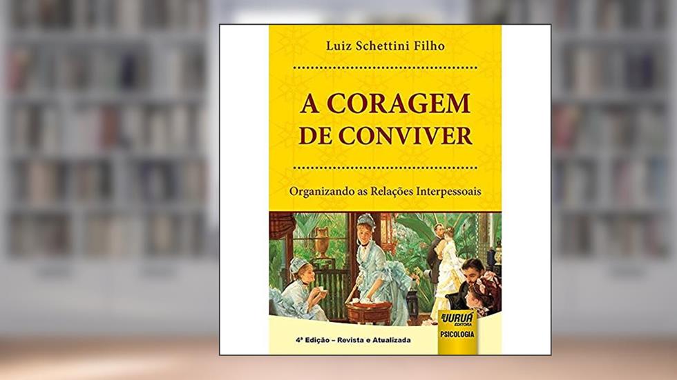 Coragem de Conviver, A - Organizando as Relações Interpessoais, do autor Luiz Schettini Filho