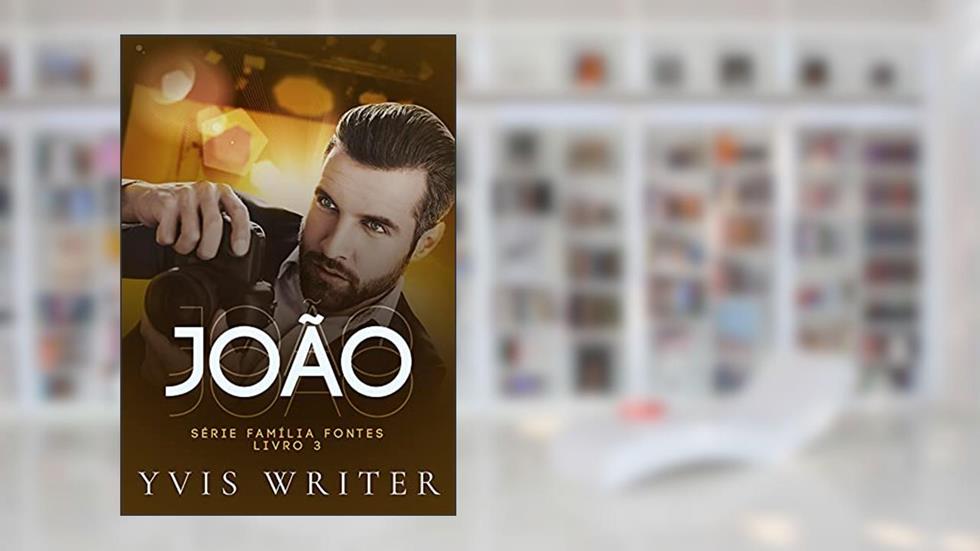 JOÃO: Livro 3 (Família Fontes), do autor YVIS WRITER