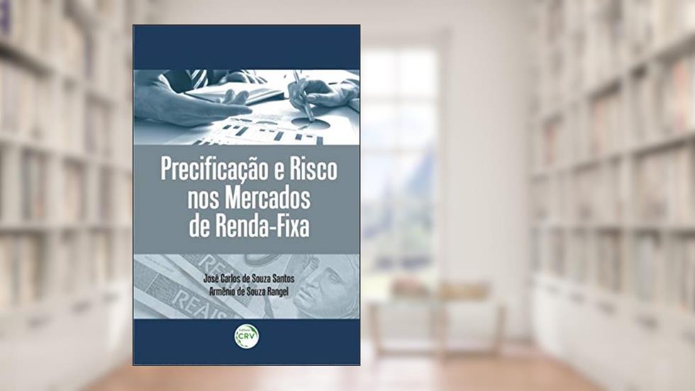 Precificação e risco nos mercados de renda-fixa, do autor José Carlos de Souza Santos; Armênio de Souza Rangel