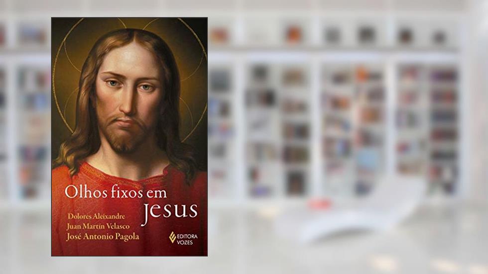 Olhos fixos em Jesus: Nos umbrais da fé, do autor Dolores Aleixandre; José Antonio Pagola; Juan Martín Velasco