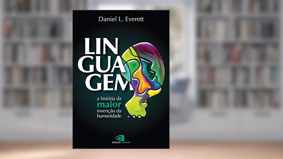 Linguagem: a história da maior invenção da humanidade, do autor Daniel L. Everett